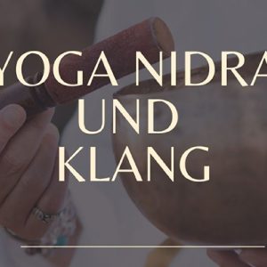 Yoga Nidra und Klang – Tiefenentspannung